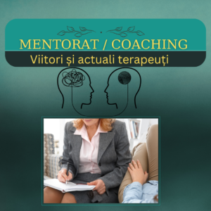 Mentorat / Coaching viitori (actuali) terapeuți